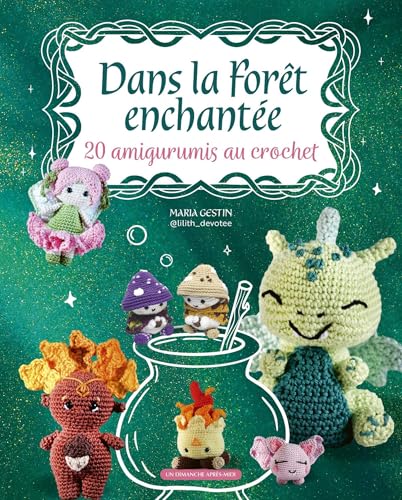 Dans la forêt enchantée: 20 amigurumis au crochet