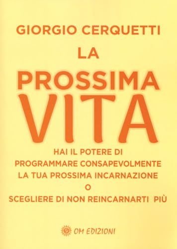 La prossima vita. Hai il potere di programmare consapevolmente la tua prossima incarnazione o scegliere di non reincarnarti più (I saggi) von OM