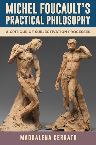 Michel Foucault's Practical Philosophy: A Critique of Subjectivation Processes (Suny Contemporary French Thought) von State University of New York Press