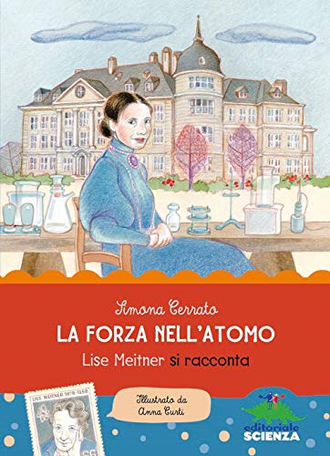La forza dell'atomo. Lise Meitner si racconta (Donne nella scienza)