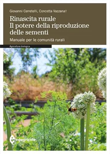 Rinascita rurale. Il potere della riproduzione delle sementi. Manuale per le comunità rurali (Manuali professionali) von Edagricole