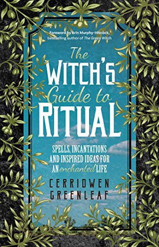 Witch's Guide to Ritual: Spells, Incantations and Inspired Ideas for an Enchanted Life (Beginner Witchcraft Book, Herbal Witchcraft Book, Moon Spells, Green Witch, Kitchen Witch)