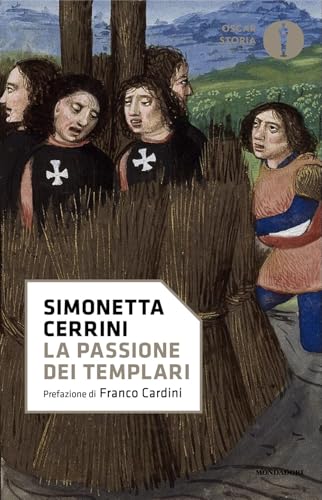 La passione dei templari. La Via Crucis dell'ordine cavalleresco più potente del mondo (Oscar storia) von Mondadori