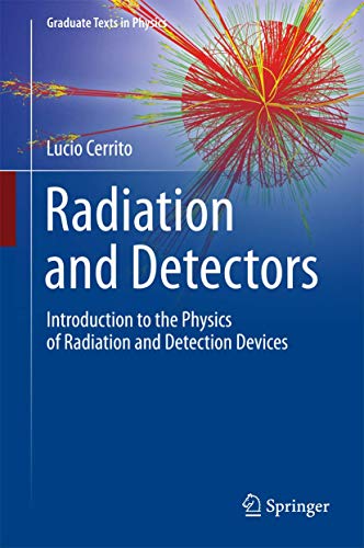 Radiation and Detectors: Introduction to the Physics of Radiation and Detection Devices (Graduate Texts in Physics)