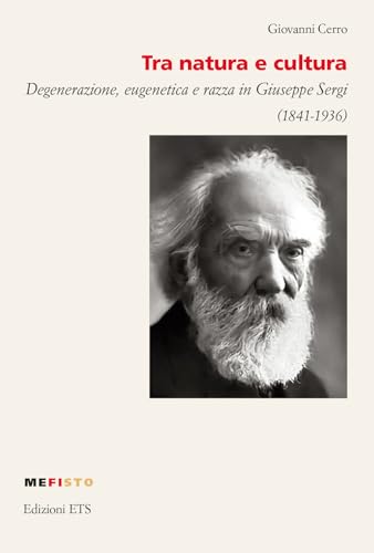 Tra natura e cultura. Degenerazione, eugenetica e razza in Giuseppe Sergi (1841-1936) (Mefisto) von Edizioni ETS
