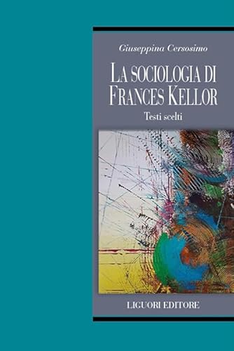 La sociologia di Frances Kellor. Scritti scelti (Teorie e oggetti delle scienze sociali) von Liguori