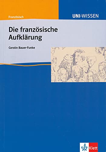 Uni-Wissen, Die französische Aufklärung: Französisch, Sicher im Studium Literatur, Gesellschaft und Kultur des 18. Jahrhundert (UNI-WISSEN Französisch) von Klett Lerntraining