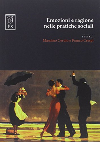 Emozioni e ragione nelle pratiche sociali (Teoria sociale) von Orthotes