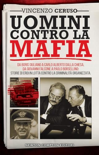 Uomini contro la mafia. Da Boris Giuliano a Carlo Alberto Dalla Chiesa, da Giovanni Falcone a Paolo Borsellino: storie di eroi in lotta contro la criminalità organizzata (Controcorrente) von Newton Compton Editori