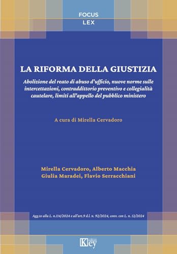 La riforma della giustizia. Abolizione del reato di abuso d'ufficio, nuove norme sulle intercettazioni, contraddittorio preventivo e collegialità cautelare, limiti all'appello del pubblico ministero von Key Editore