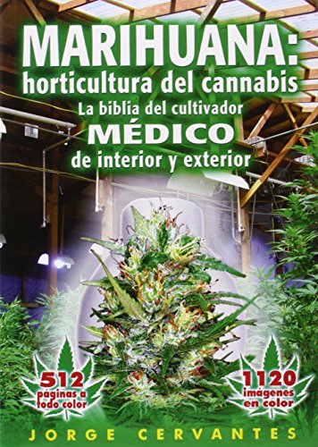 Marihuana: Horticultura De Cannabis - La Biblia Del Cultivador Medico De Interior Y Exterior: Horticultura del Cannabis la Biblia del Cultivador Medico de Interior y Exterior