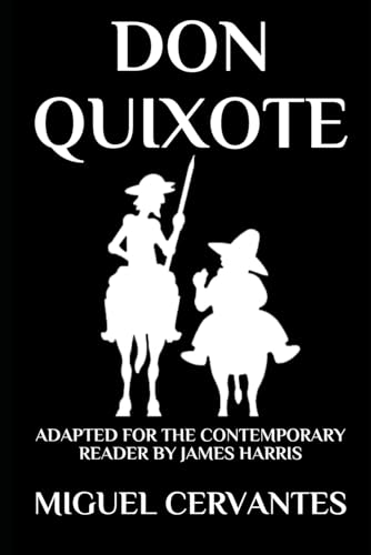 Don Quixote: The Complete Adventures - Adapted for the Contemporary Reader (Harris Classics, Band 1) von CREATESPACE