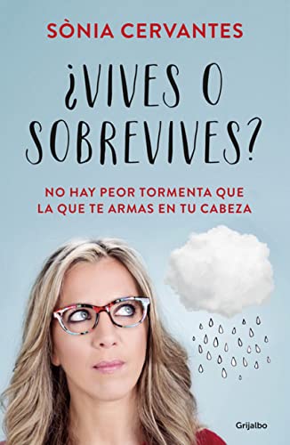 ¿Vives o sobrevives?: No hay peor tormenta que la que te armas en tu cabeza (Psicología)