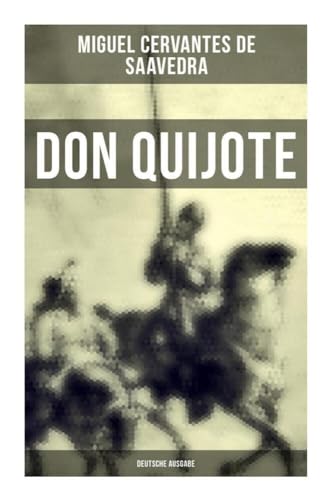 DON QUIJOTE (Deutsche Ausgabe): Klassiker der Weltliteratur von Musaicum Books