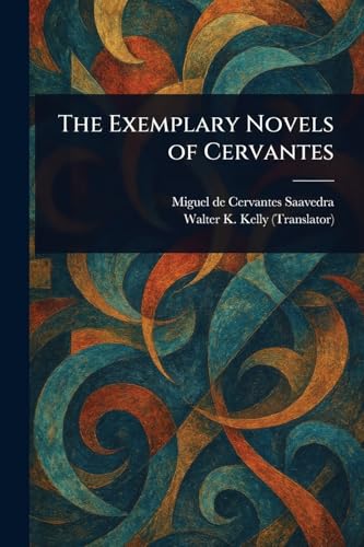 The Exemplary Novels of Cervantes The Exemplary Novels of Cervantes von Anson Street Press