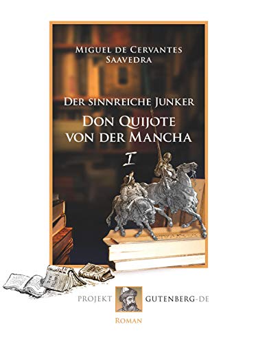 Der sinnreiche Junker Don Quijote von der Mancha. Erstes Buch Der sinnreiche Junker Don Quijote von der Mancha. Erstes Buch von Projekt Gutenberg