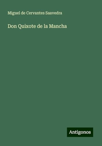 Don Quixote de la Mancha Don Quixote de la Mancha von Antigonos Verlag