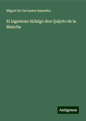 El ingenioso hidalgo don Quijote de la Mancha von Antigonos Verlag