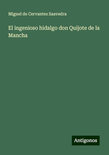 El ingenioso hidalgo don Quijote de la Mancha von Antigonos Verlag