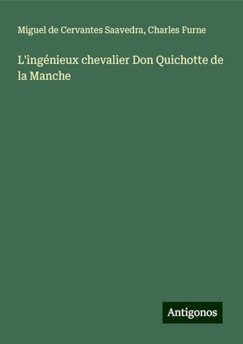 L'ingénieux chevalier Don Quichotte de la Manche L'ingénieux chevalier Don Quichotte de la Manche von Antigonos Verlag