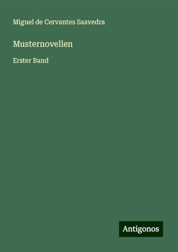 Musternovellen: Erster Band Musternovellen: Erster Band von Antigonos Verlag