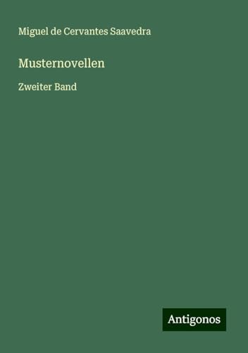 Musternovellen: Zweiter Band Musternovellen: Zweiter Band von Antigonos Verlag
