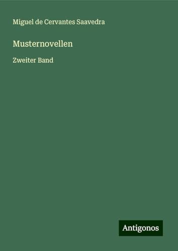 Musternovellen: Zweiter Band Musternovellen: Zweiter Band von Antigonos Verlag