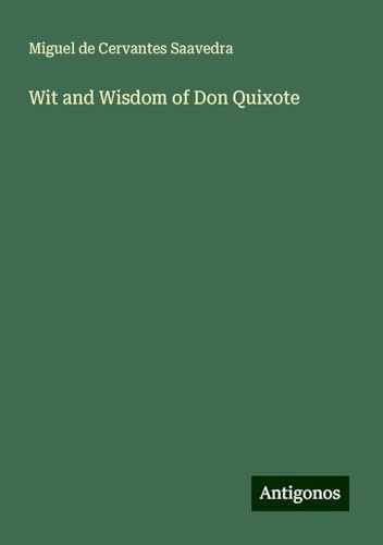 Wit and Wisdom of Don Quixote Wit and Wisdom of Don Quixote von Antigonos Verlag