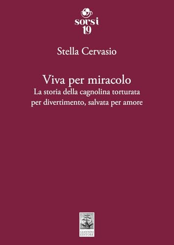 Viva per miracolo. La storia della cagnolina torturata per divertimento, salvata per amore (Sorsi) von Giannini Editore