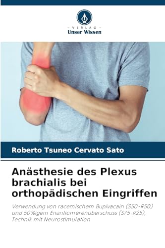 Anästhesie des Plexus brachialis bei orthopädischen Eingriffen: Verwendung von racemischem Bupivacain (S50-R50) und 50%igem Enantiomerenüberschuss (S75-R25), Technik mit Neurostimulation