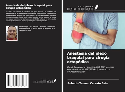 Anestesia del plexo braquial para cirugía ortopédica: Uso de bupivacaína racémica (S50-R50) y exceso enantiomérico al 50% (S75-R25), técnica con neuroestimulación
