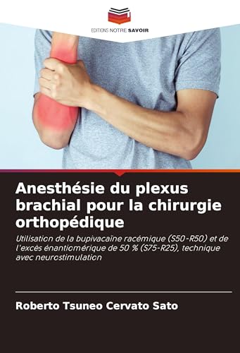 Anesthésie du plexus brachial pour la chirurgie orthopédique: Utilisation de la bupivacaïne racémique (S50-R50) et de l'excès énantiomérique de 50 % (S75-R25), technique avec neurostimulation