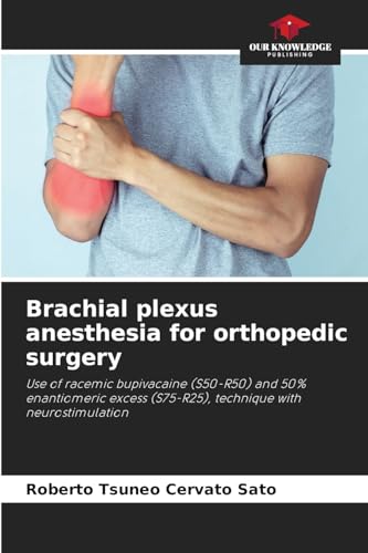 Brachial plexus anesthesia for orthopedic surgery: Use of racemic bupivacaine (S50-R50) and 50% enantiomeric excess (S75-R25), technique with neurostimulation