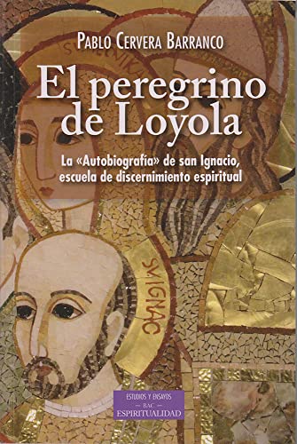 El peregrino de Loyola : la "autobiografía" de san Ignacio, escuela de discernimiento espiritual (ESTUDIOS Y ENSAYOS, Band 219) von BAC