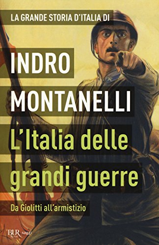 La grande storia d'Italia. L'Italia delle grandi guerre. Da Giolitti all'armistizio (BUR Saggi)