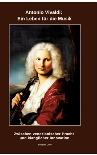 Antonio Vivaldi: Ein Leben für die Musik: Zwischen venezianischer Pracht und klanglicher Innovation von tredition