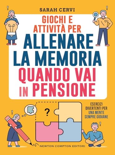 Giochi e attività per allenare la memoria quando vai in pensione. Esercizi divertenti per una mente sempre giovane (Grandi manuali Newton) von Newton Compton Editori