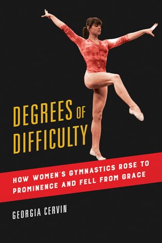 Degrees of Difficulty: How Women's Gymnastics Rose to Prominence and Fell from Grace (Sport and Society, 1) von University of Illinois Press