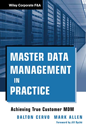 Master Data Management in Practice: Achieving True Customer MDM (Wiley Corporate F&A, Band 559) von Wiley