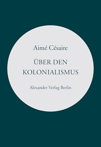 Über den Kolonialismus: und »Rede über die Négritude« (Kreisbändchen) von Alexander