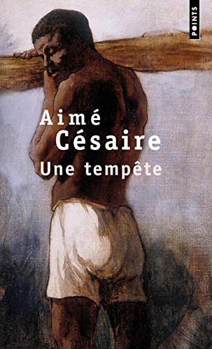 Une tempête, d'après La Tempête de Shakespeare: Théâtre, d'après "La tempête" de Shakespeare, adaptation pour un théâtre nègre Une tempête, d'après La Tempête de Shakespeare: Théâtre, d'après "La tempête" de Shakespeare, adaptation pour un théâtre nègre