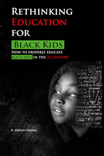 Rethinking Education for Black Kids: How to Properly Educate Black Kids in the 21st Century von Excel Book Writing