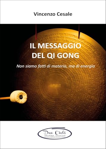 Il messaggio del Qi Gong - Non siamo fatti di materia ma di energia von Youcanprint