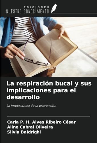 La respiración bucal y sus implicaciones para el desarrollo: La importancia de la prevención von Ediciones Nuestro Conocimiento