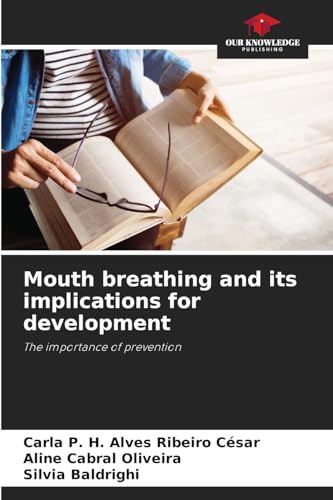 Mouth breathing and its implications for development: The importance of prevention von Our Knowledge Publishing