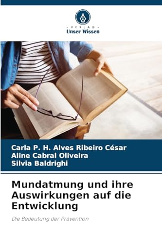 Mundatmung und ihre Auswirkungen auf die Entwicklung: Die Bedeutung der Prävention von Verlag Unser Wissen