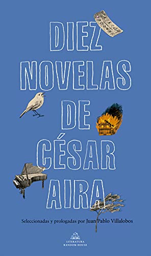 Diez novelas de César Aira / Ten Novels by Cesar Aira (Random House)