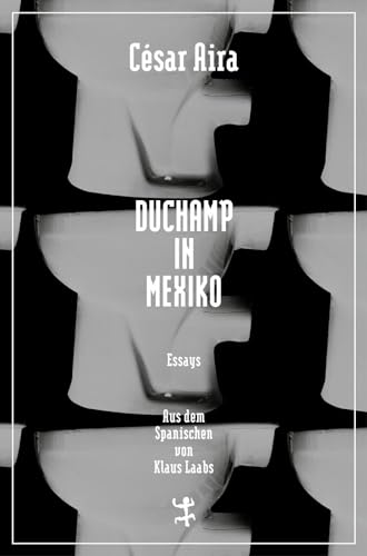 Duchamp in Mexiko: Essays (Bibliothek César Aira) von Matthes & Seitz Verlag