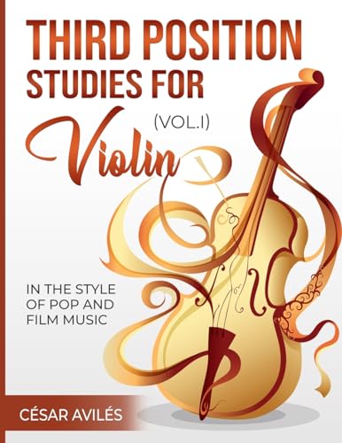 Third Position Studies for Violin, Vol, I (Third Position Studies for Violin: In the Style of Pop and Film Music, Band 1) von Createspace Independent Publishing Platform