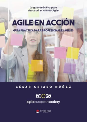 AGILE EN ACCIÓN. Guía práctica para profesionales ágiles von Grupo Editorial Círculo Rojo SL